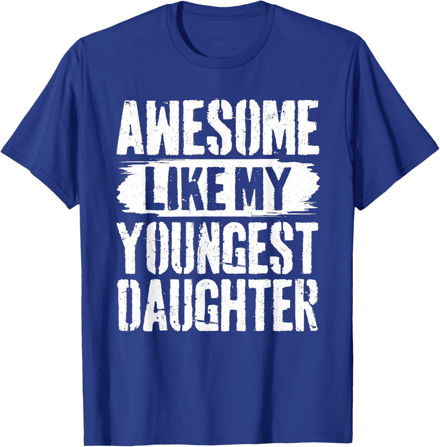 Awesome Like My Youngest Daughter T-Shirt - T-Shirt | Royal