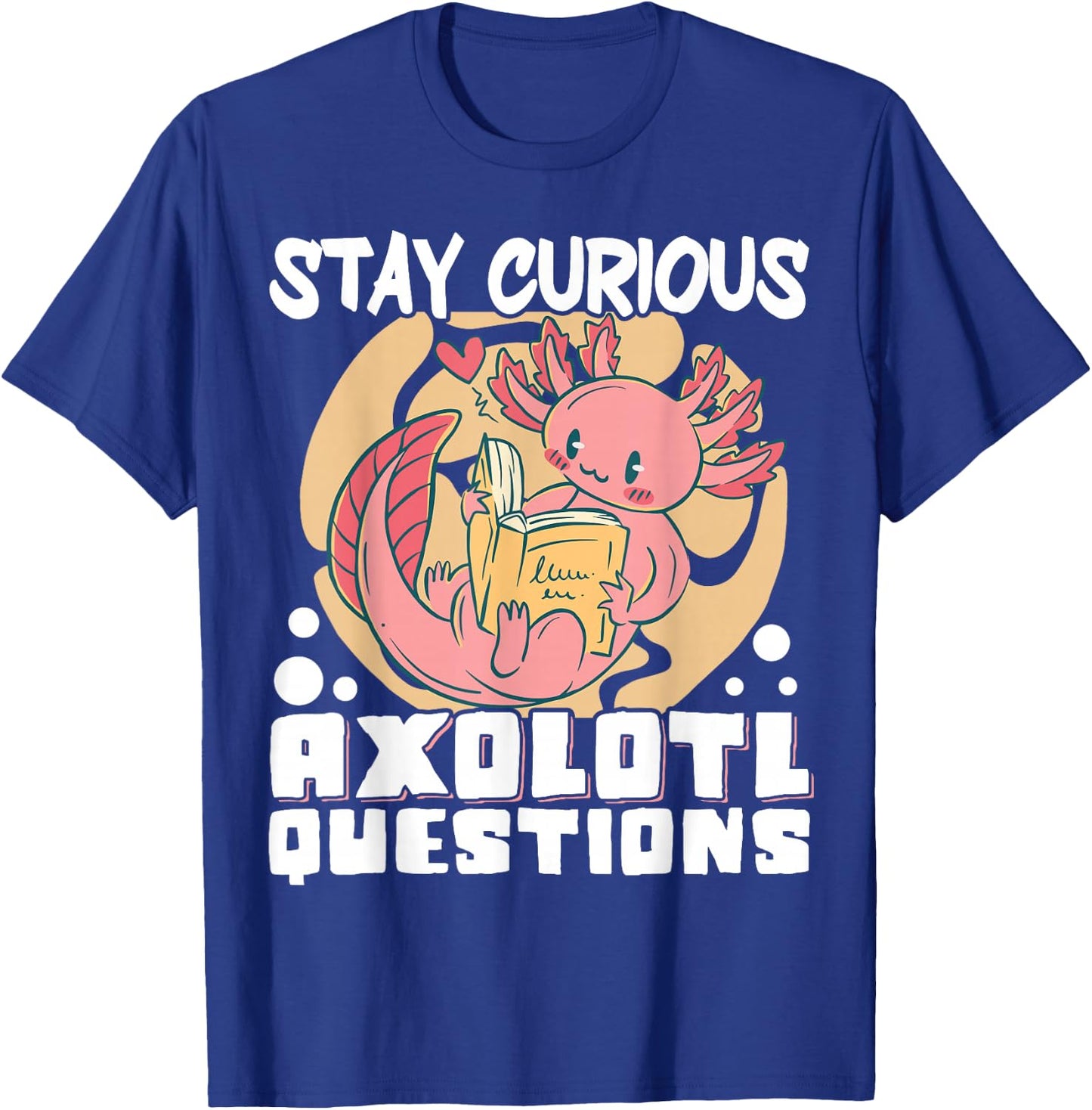 Stay Curious Axolotl Questions T-Shirt - T-Shirt | Royal
