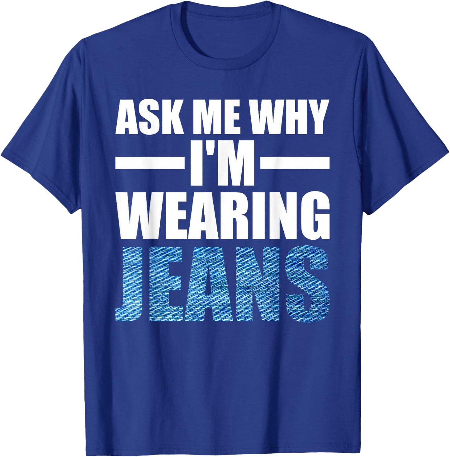 Denim Day Awareness Ask me why I'm wearing jeans T-Shirt - T-Shirt | Royal