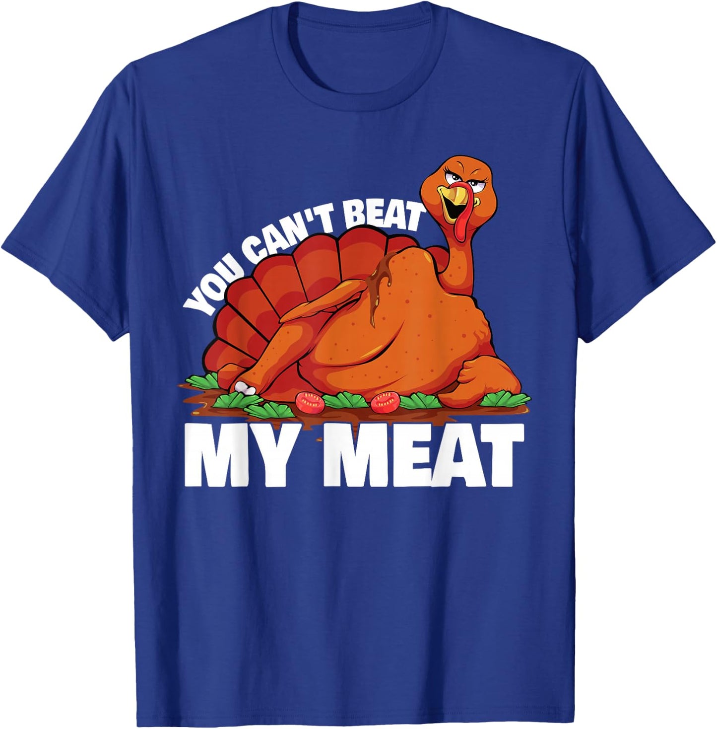 You Can't Beat My Meat Naughty Thanksgiving Turkey T-Shirt - T-Shirt | Royal