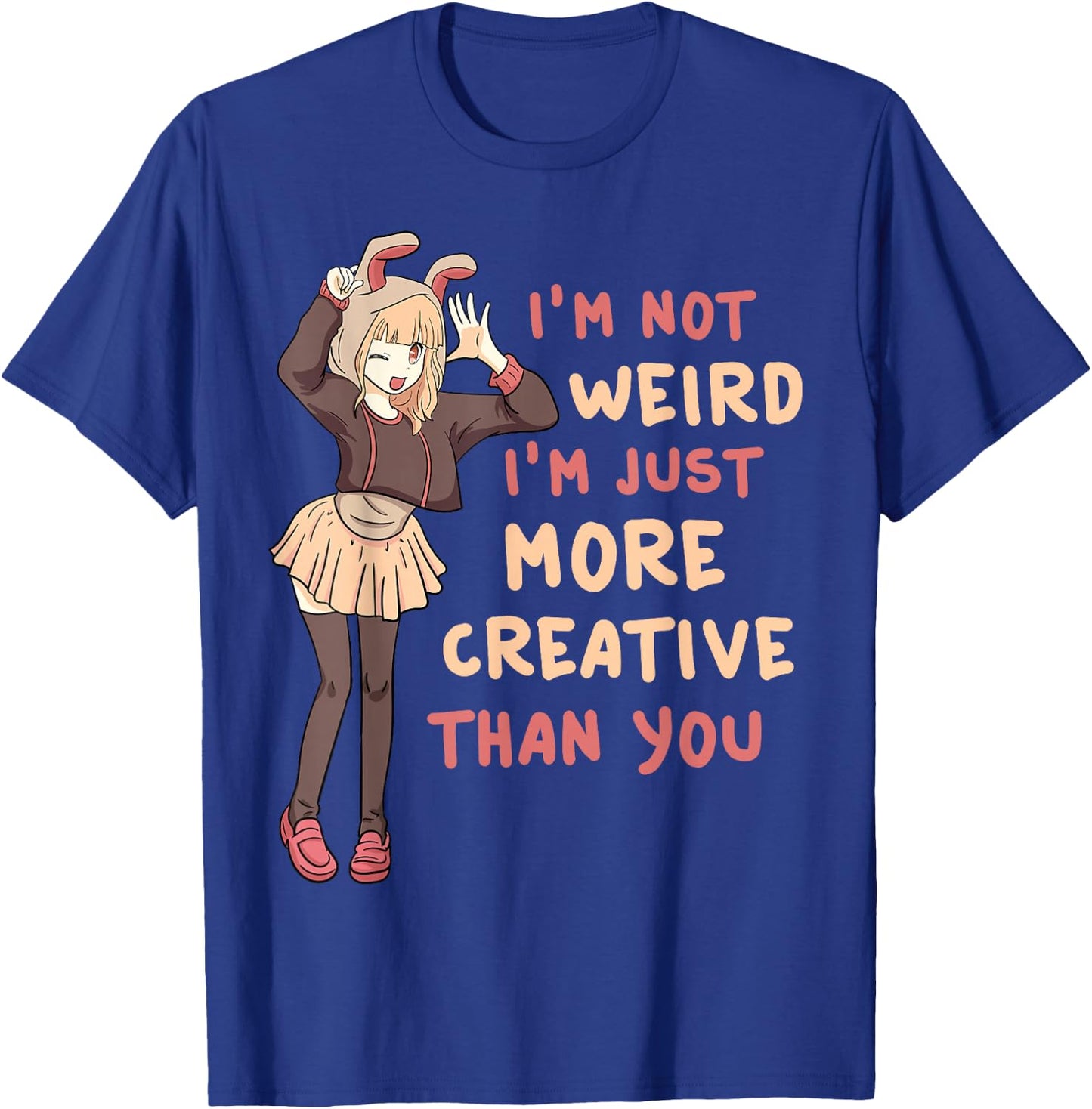 I'm Not Weird I'm Just More Creative Than You Anime Cosplay T-Shirt - T-Shirt | Royal