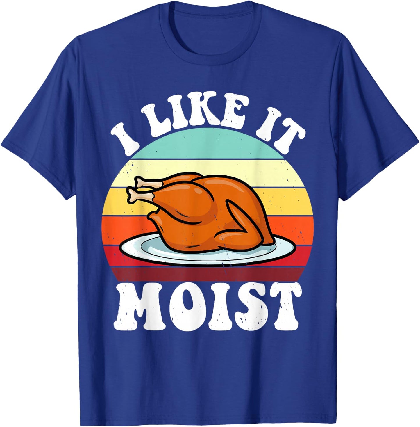 I Like It Moist Thanksgiving Turkey Vintage Thanksgiving T-Shirt - T-Shirt | Royal