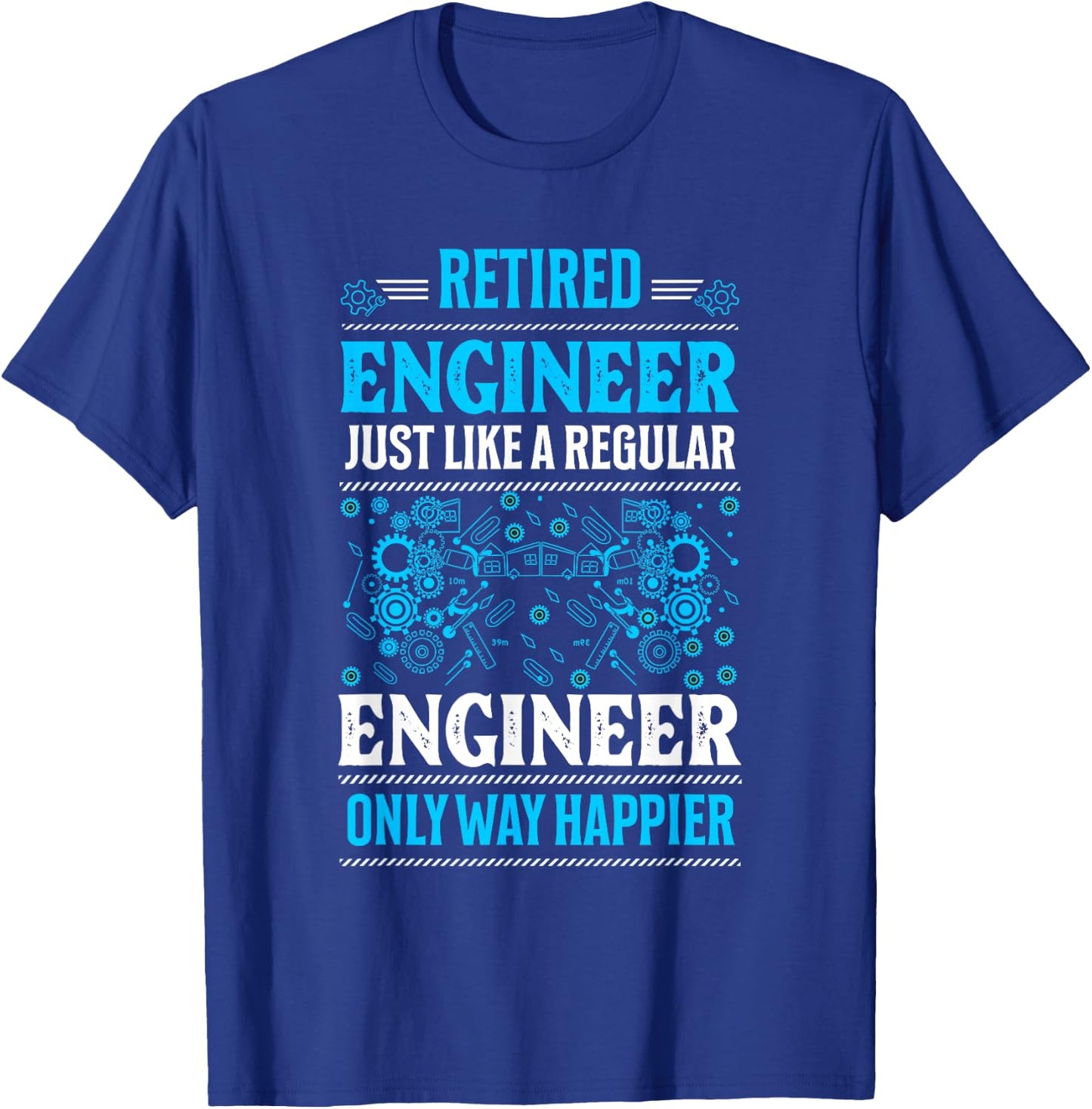 Retired Engineer Just Like A Regular Only Way Happier Gifts T-Shirt - T-Shirt | Royal