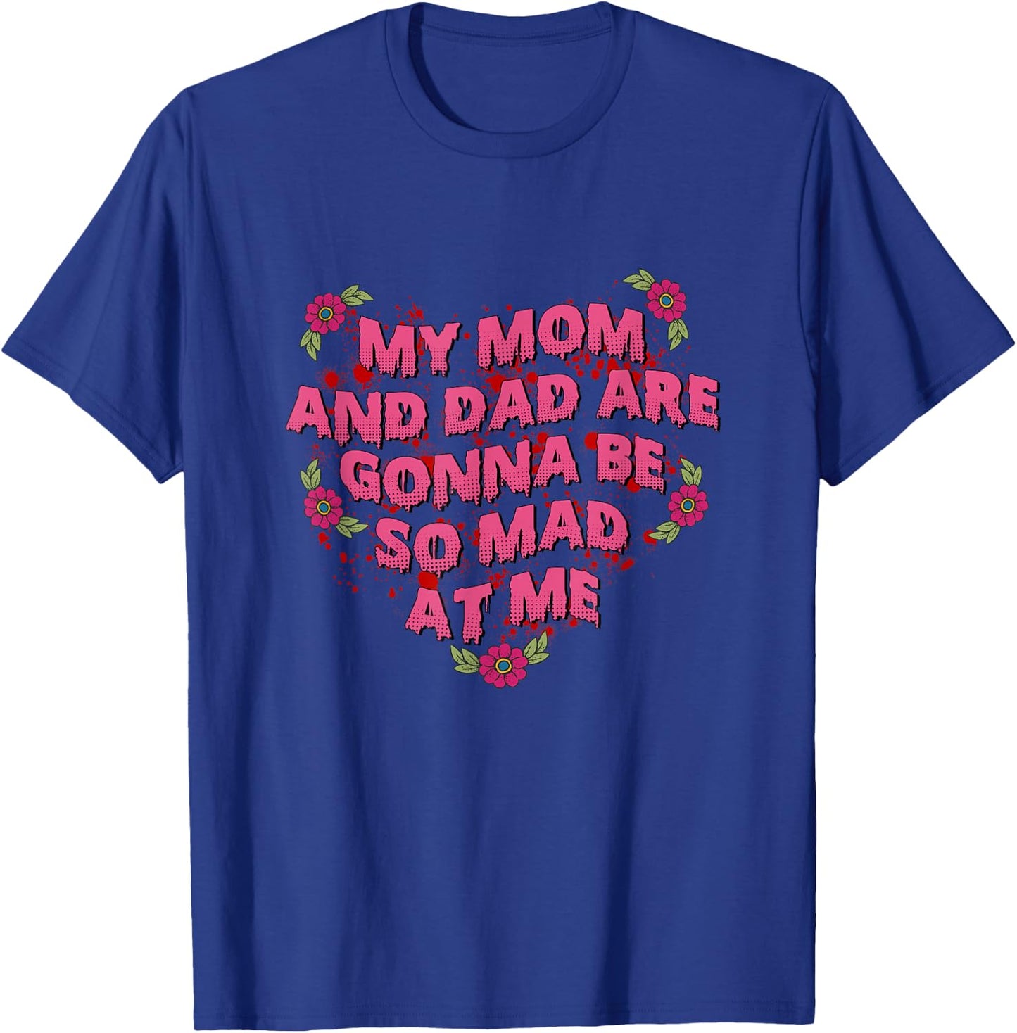 My Mom And Dad Are Gonna Be So Mad At Me Halloween T-Shirt - T-Shirt | Royal