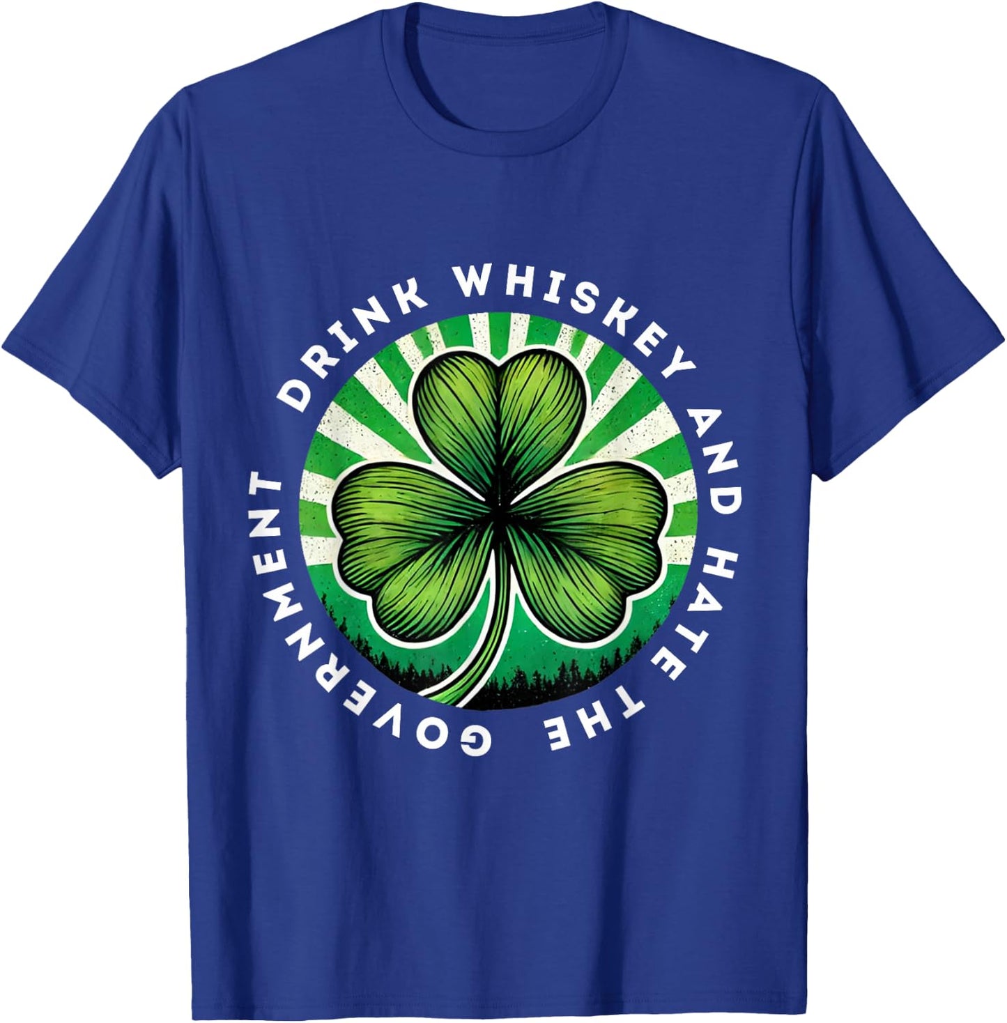 Drink Whiskey And Hate The Government Irish Shamrock T-Shirt - T-Shirt | Royal