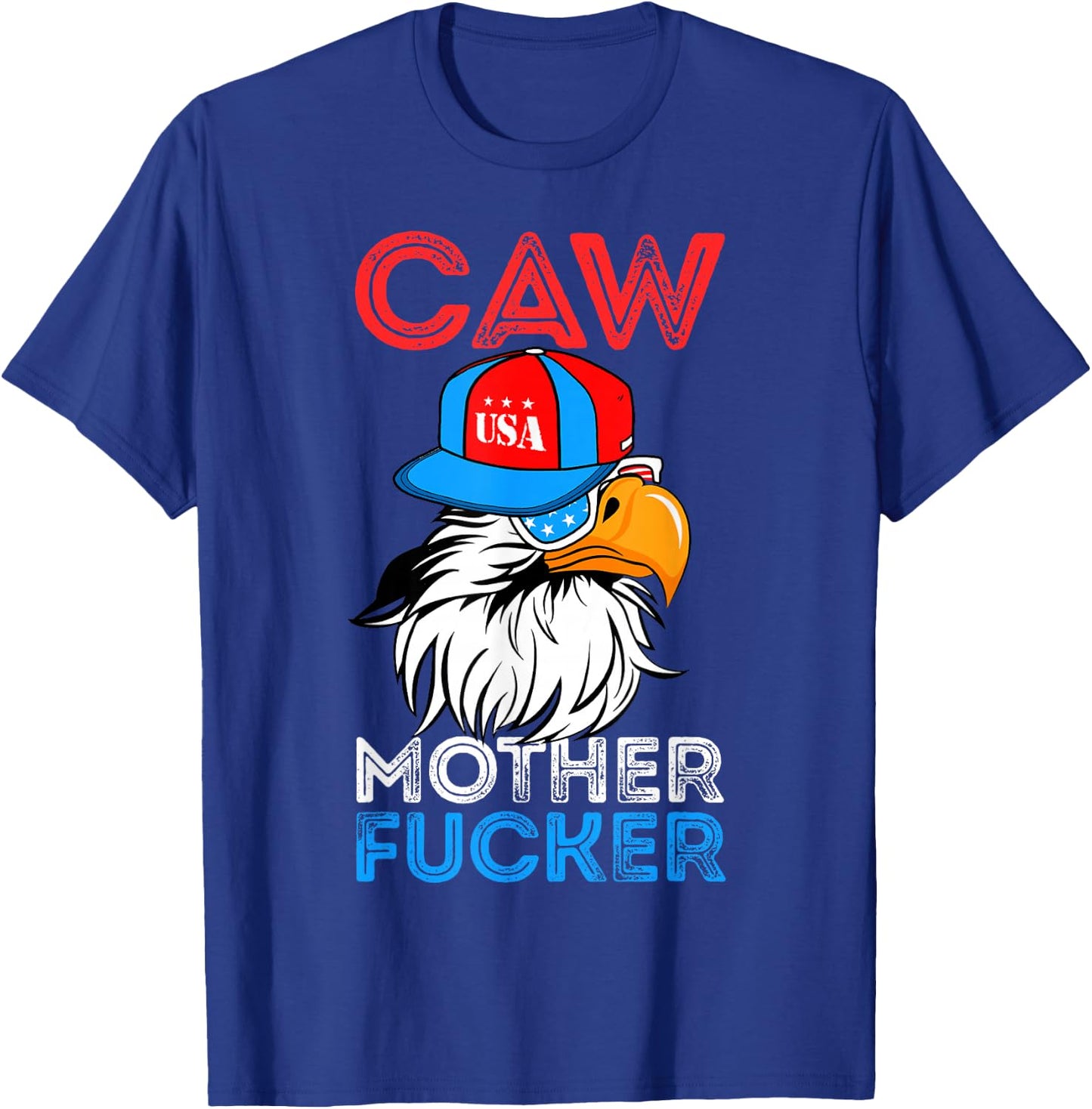 Caw Mother Fucker Funny 4th Of July Independence Day T-Shirt - T-Shirt | Royal