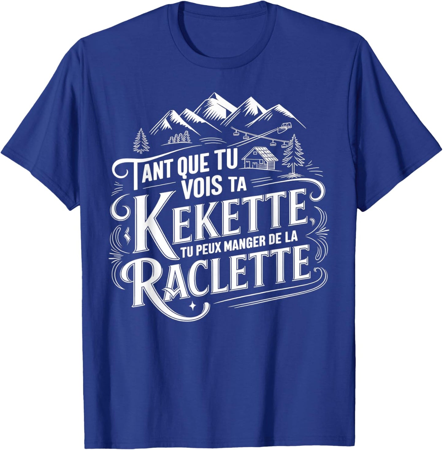 As long as you see your kekette you can eat raclette , Black, S T-Shirt - T-Shirt | Royal
