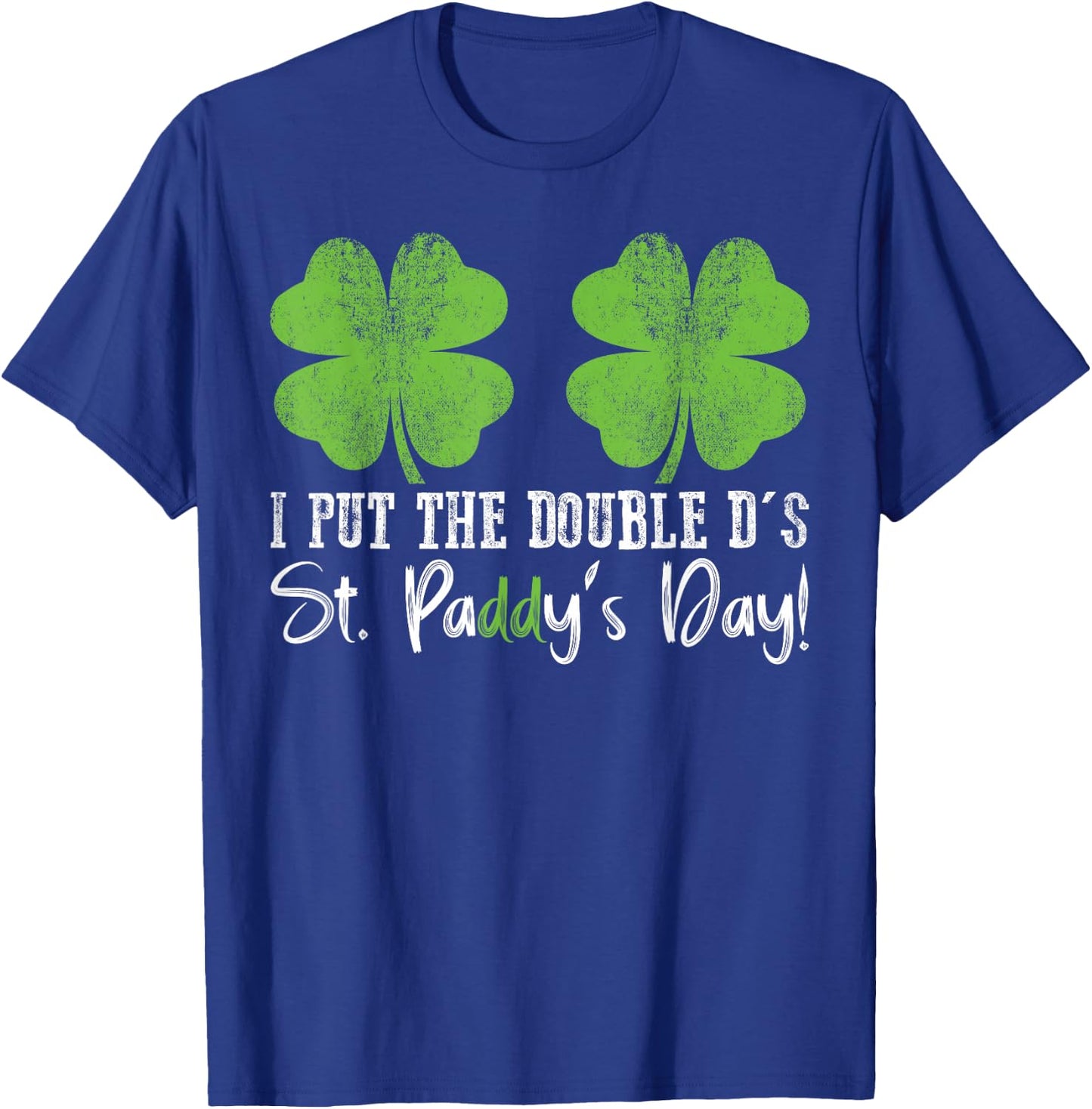 I Put The Double D's In St. Paddy's Day St Patrick's Day T-Shirt - T-Shirt | Royal