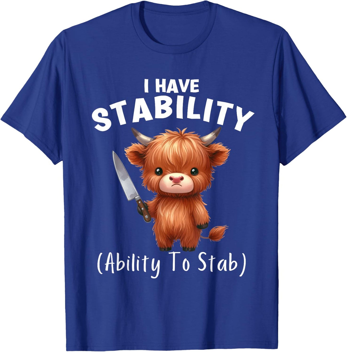 Funny Highland Cow I Have Stability The Ability To Stab T-Shirt - T-Shirt | Royal