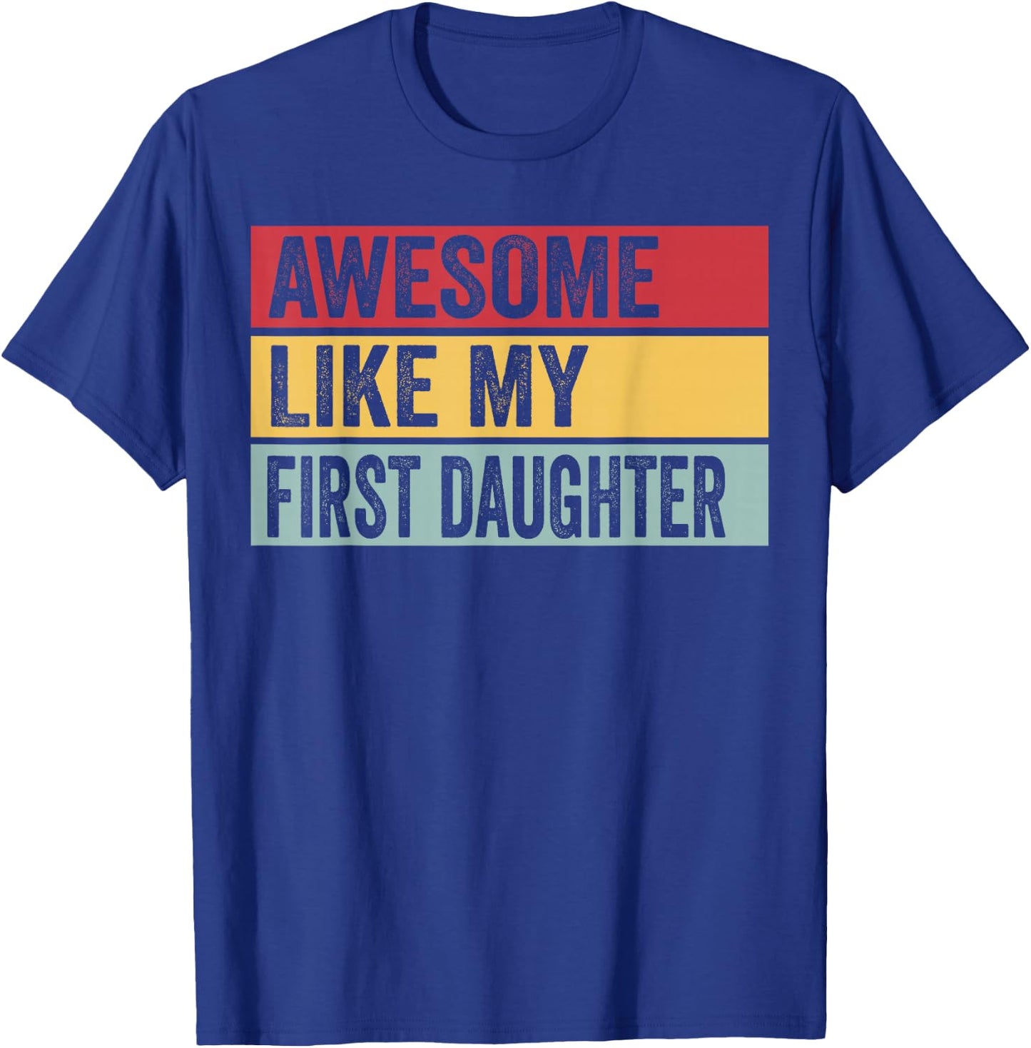 Awesome Like My First Daughter Funny Vintage Distressed T-Shirt - T-Shirt | Royal