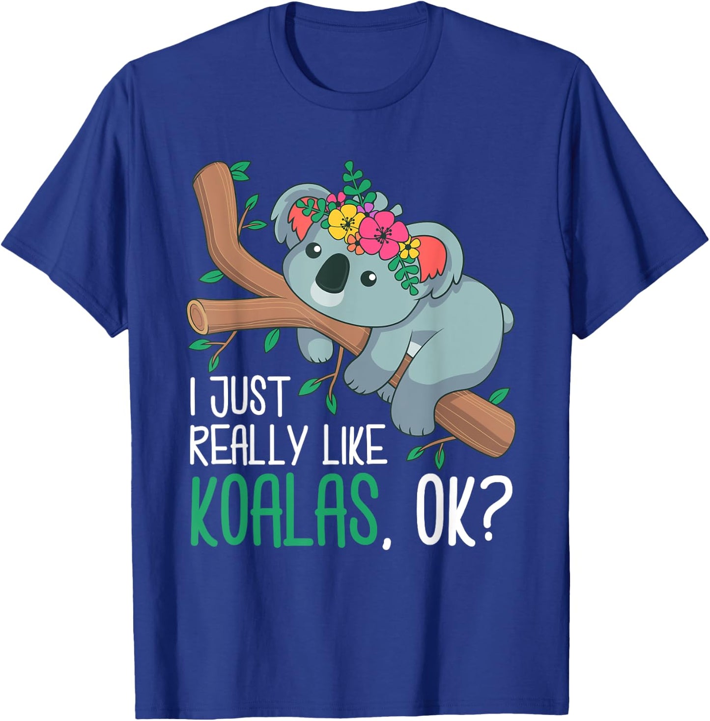 I Just Really Like Koalas, Ok? Funny Koala Bear Gag Outfit T-Shirt - T-Shirt | Royal