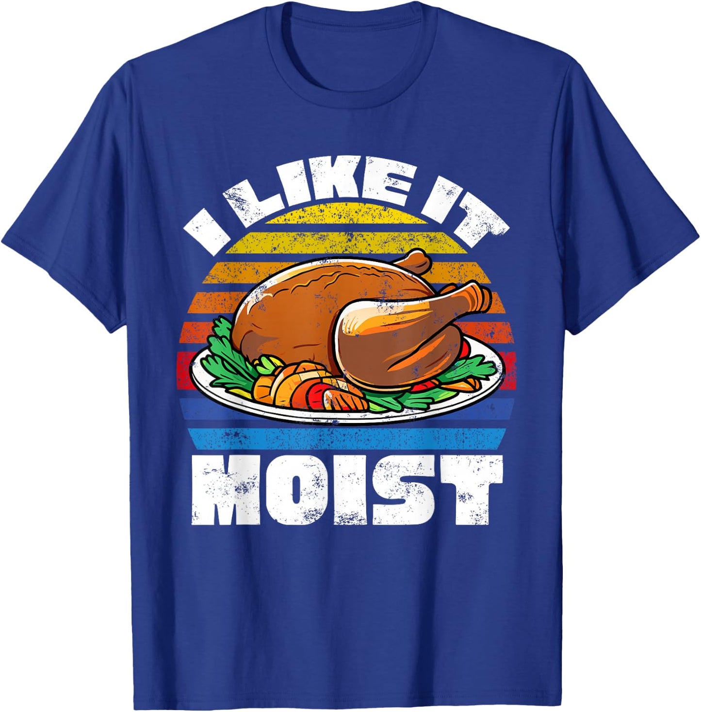Funny Thanksgiving Costume Turkey Day Gifts Like It Moist T-Shirt - T-Shirt | Royal