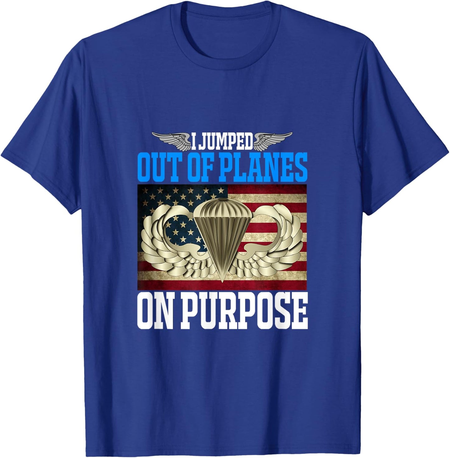 I Jumped Out Of Planes On Purpose Funny Airborne T-Shirt - T-Shirt | Royal