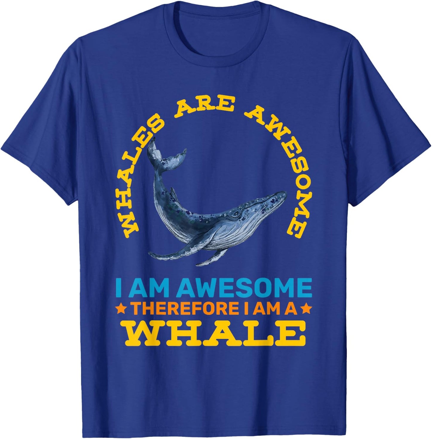 Whales Are Awesome Therefore Im A Whale Funny Animals T-Shirt - T-Shirt | Royal