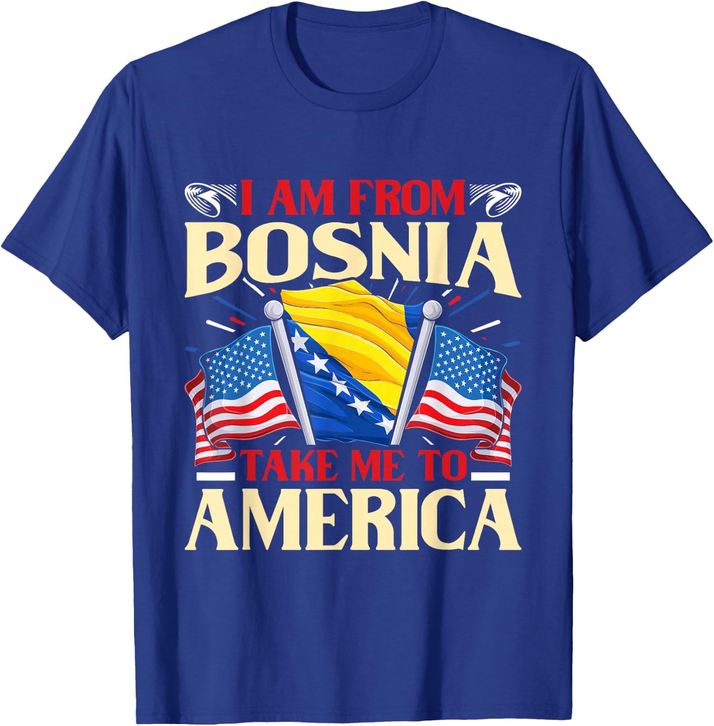 I am from Bosnia take me to America - Bosnien Herzegowina T-Shirt - T-Shirt | Royal