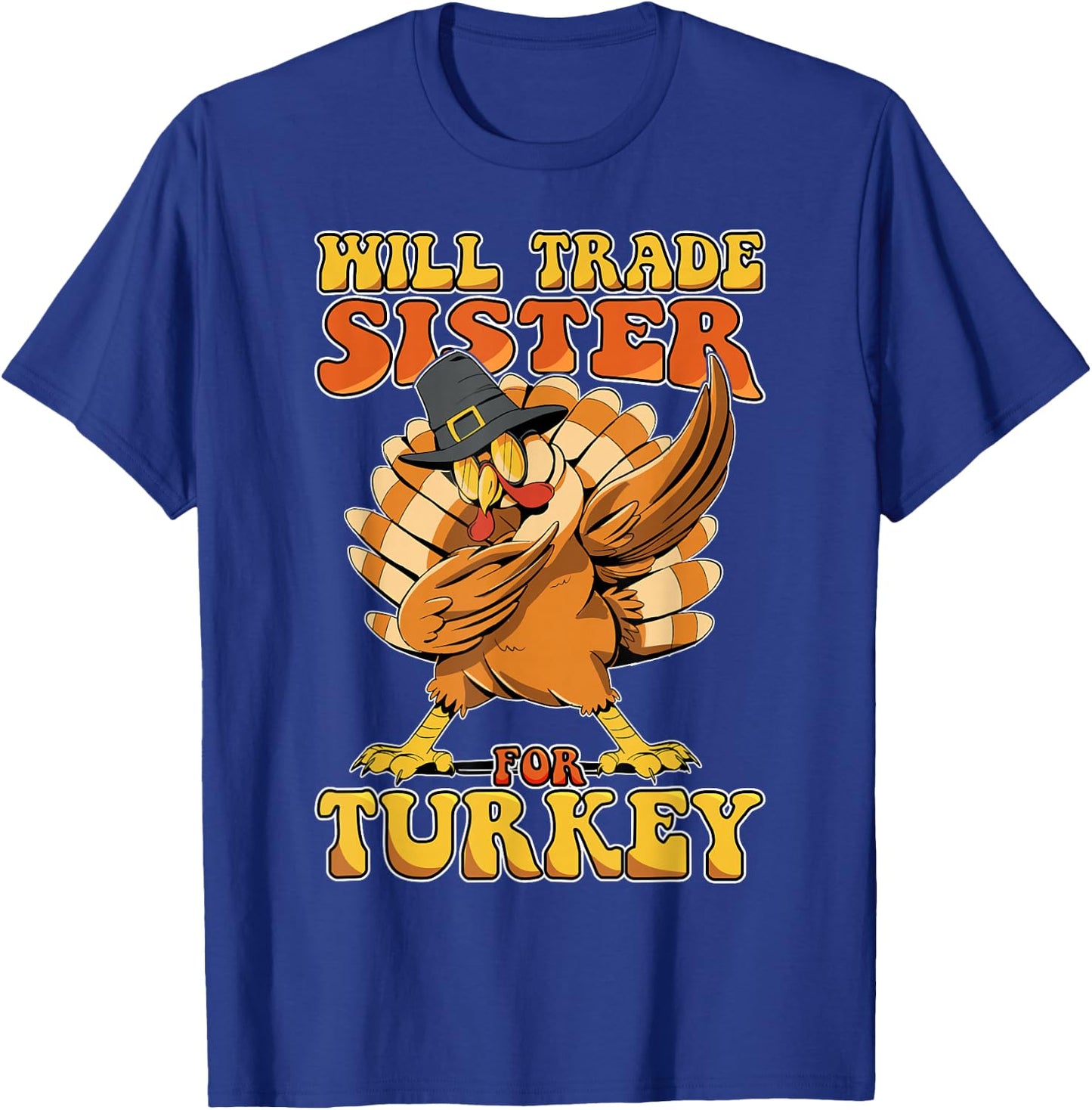 Funny Thanksgiving Will Trade Sister for Turkey T-Shirt - T-Shirt | Royal