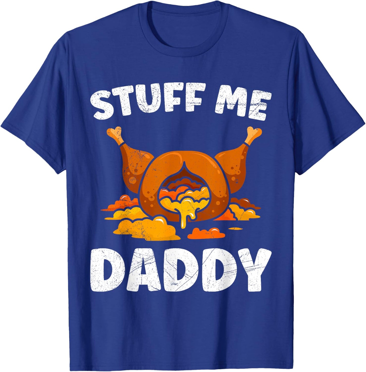 Thanksgiving Turkey Stuff Me Daddy Feast T-Shirt - T-Shirt | Royal