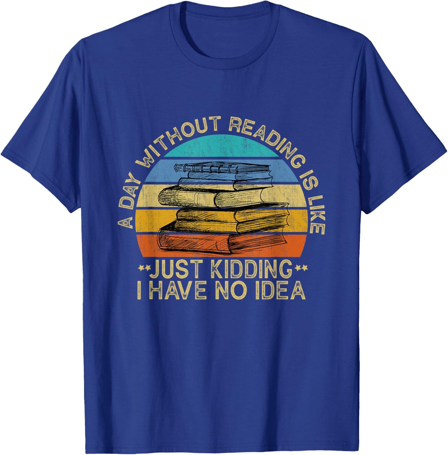 A Day Without Reading Is Like Book Lover Book Nerd Librarian T-Shirt - T-Shirt | Royal