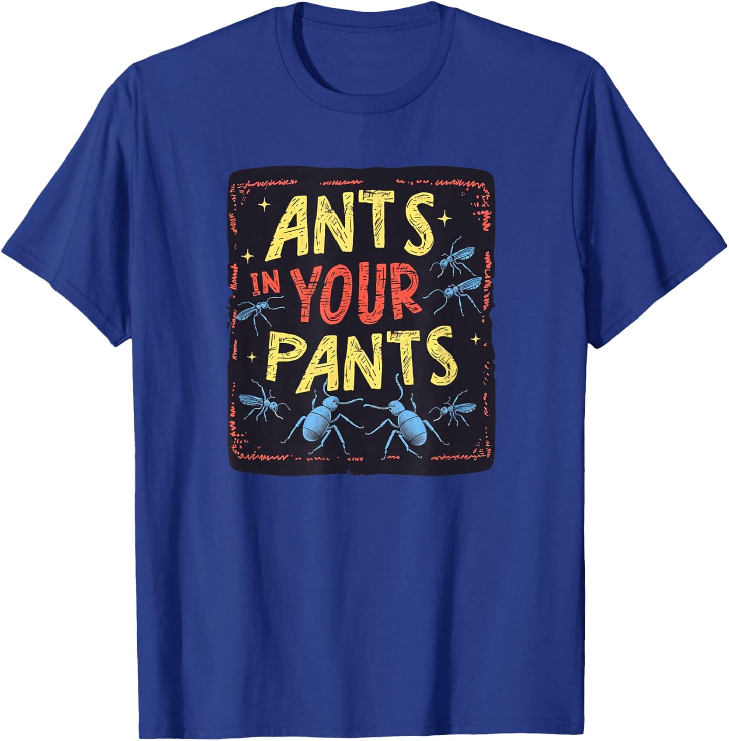 Ants in your Pants Costume for Statement Lovers T-Shirt - T-Shirt | Royal