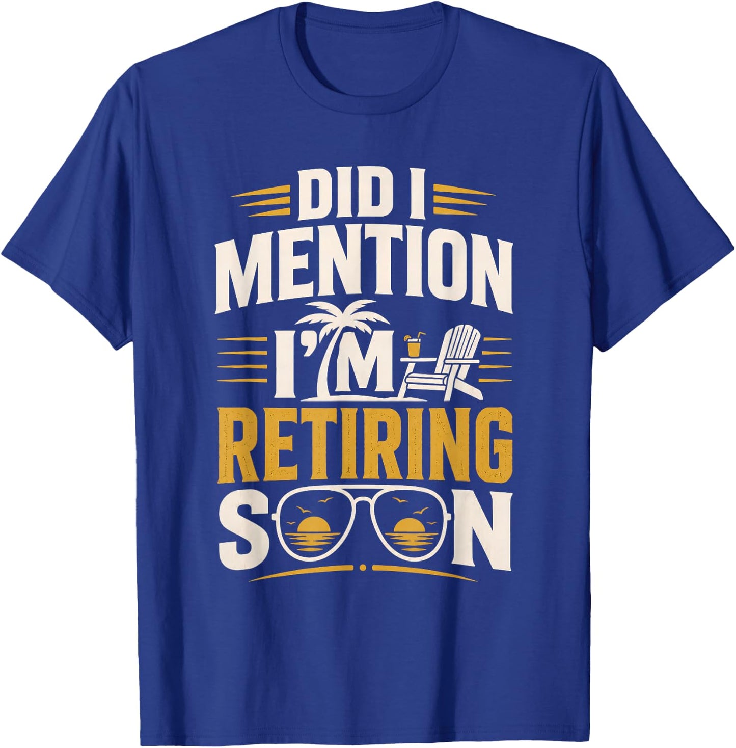 Did I Mention Im Retiring Soon T-Shirt - T-Shirt | Royal