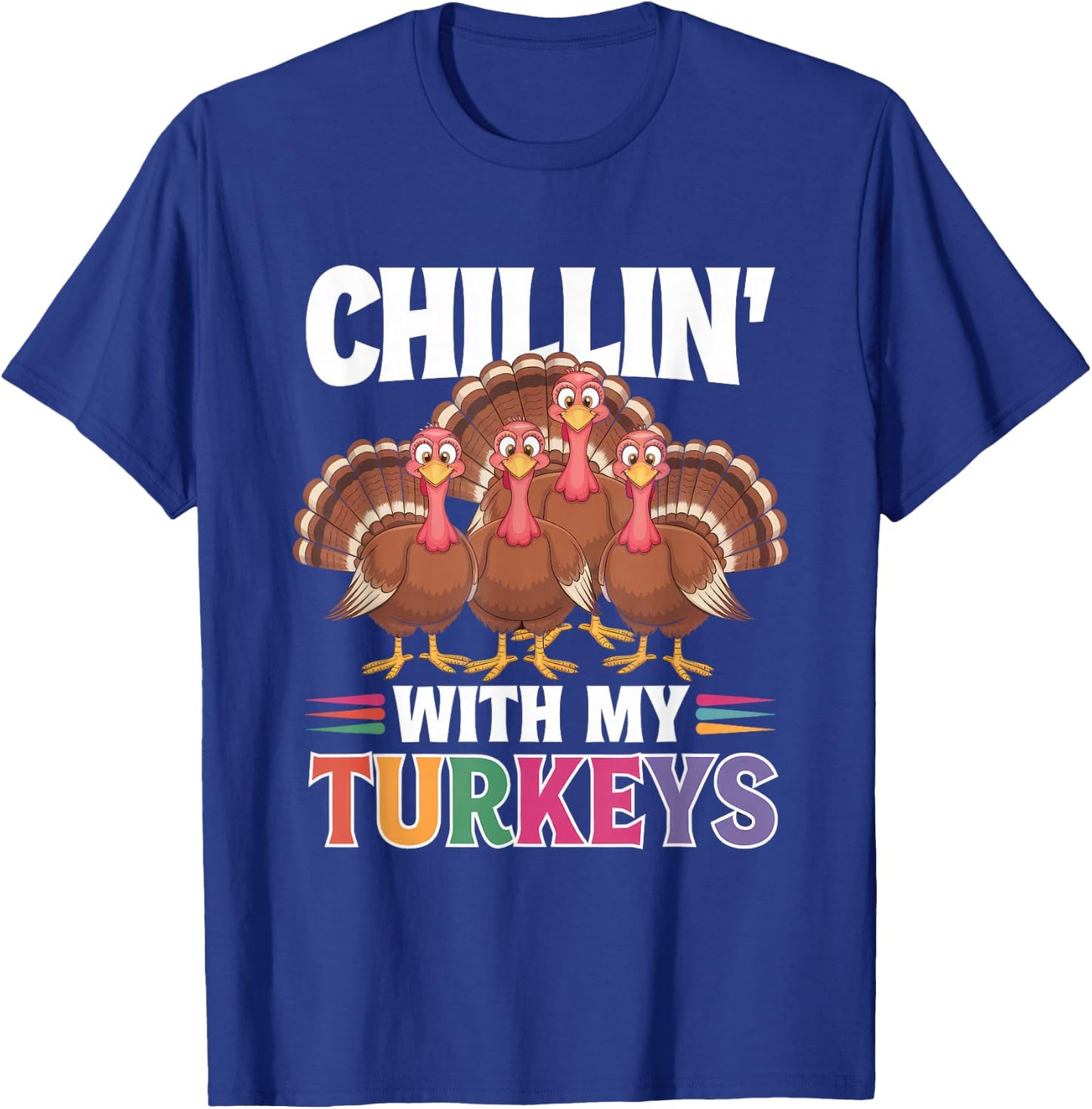 Funny Family Thanksgiving - Chillin With My Turkeys T-Shirt - T-Shirt | Royal