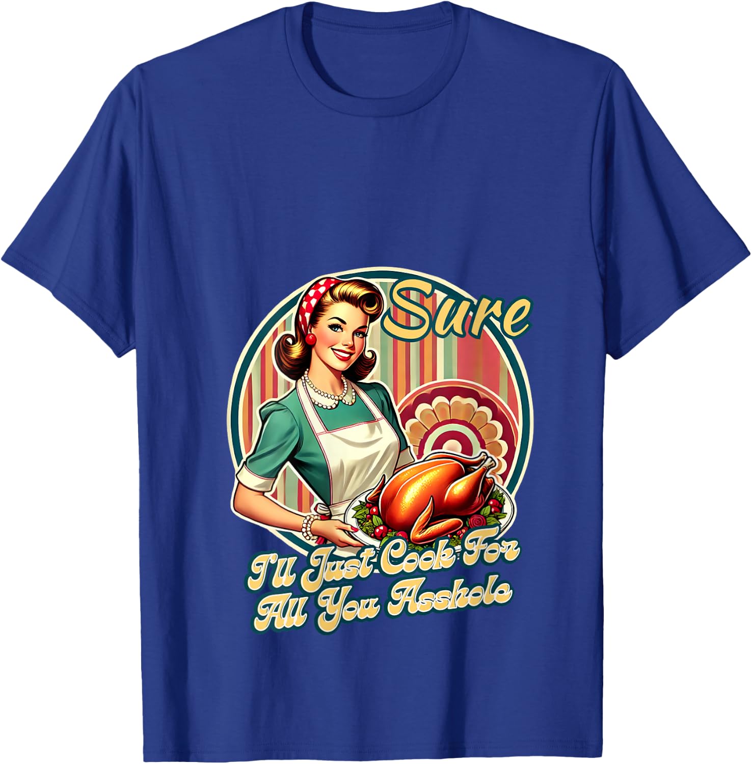 Sure I'll Just Cook For All You Asshole Lady Thanksgiving V-Neck T-Shirt - T-Shirt | Royal