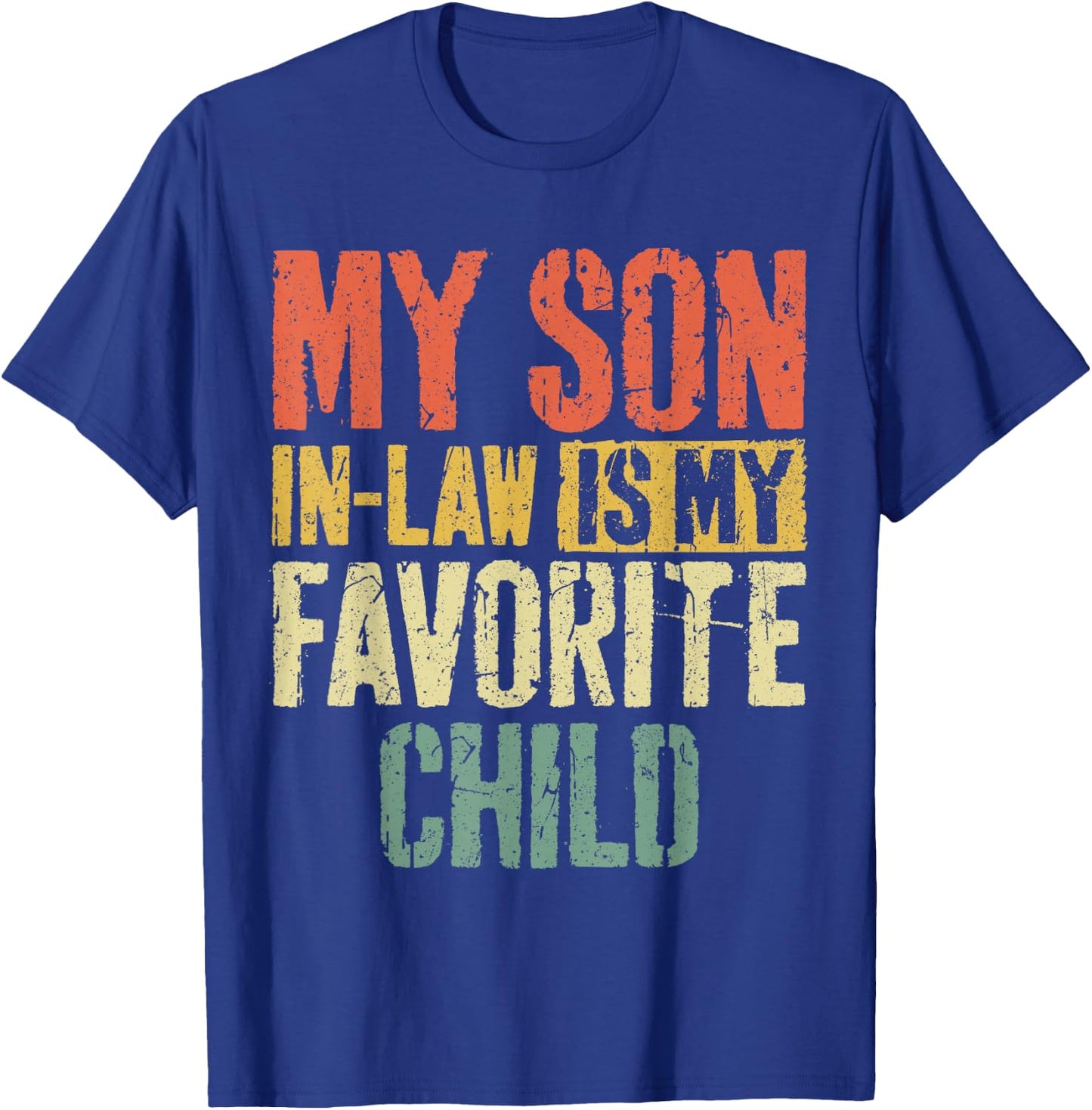 My Son in Law is My Favorite Child Shirt Fathers Mothers Day T-Shirt - T-Shirt | Royal