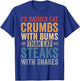 I'd Rather Eat Crumbs With Bums Than Eat Steaks With Snakes T-Shirt - T-Shirt | Royal