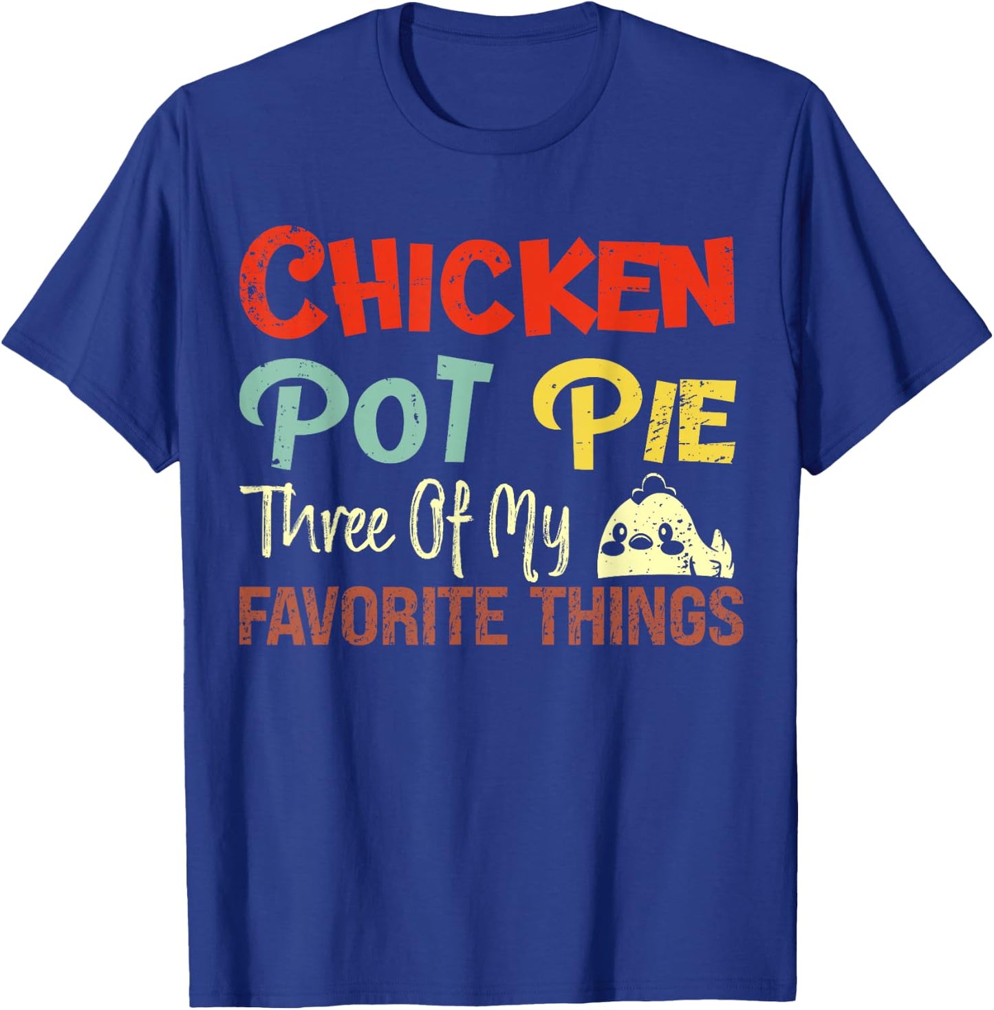 Chicken Pot Pie Three of My Favorite Things Funny Pot Pi T-Shirt - T-Shirt | Royal