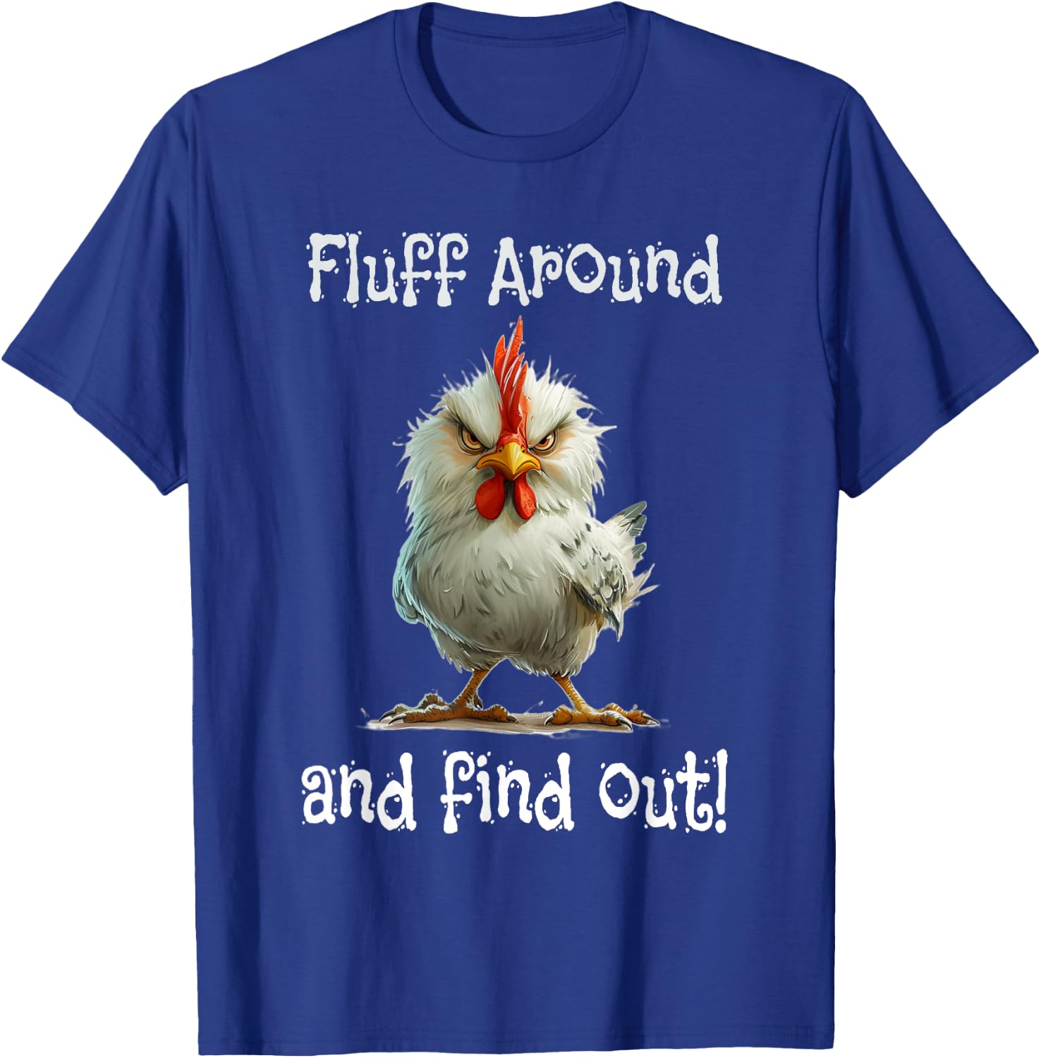 Mad Chicken Fluff Around and Find Out T-Shirt - T-Shirt | Royal