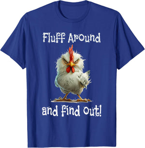 Mad Chicken Fluff Around and Find Out T-Shirt - T-Shirt | Royal