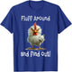 Mad Chicken Fluff Around and Find Out T-Shirt - T-Shirt | Royal