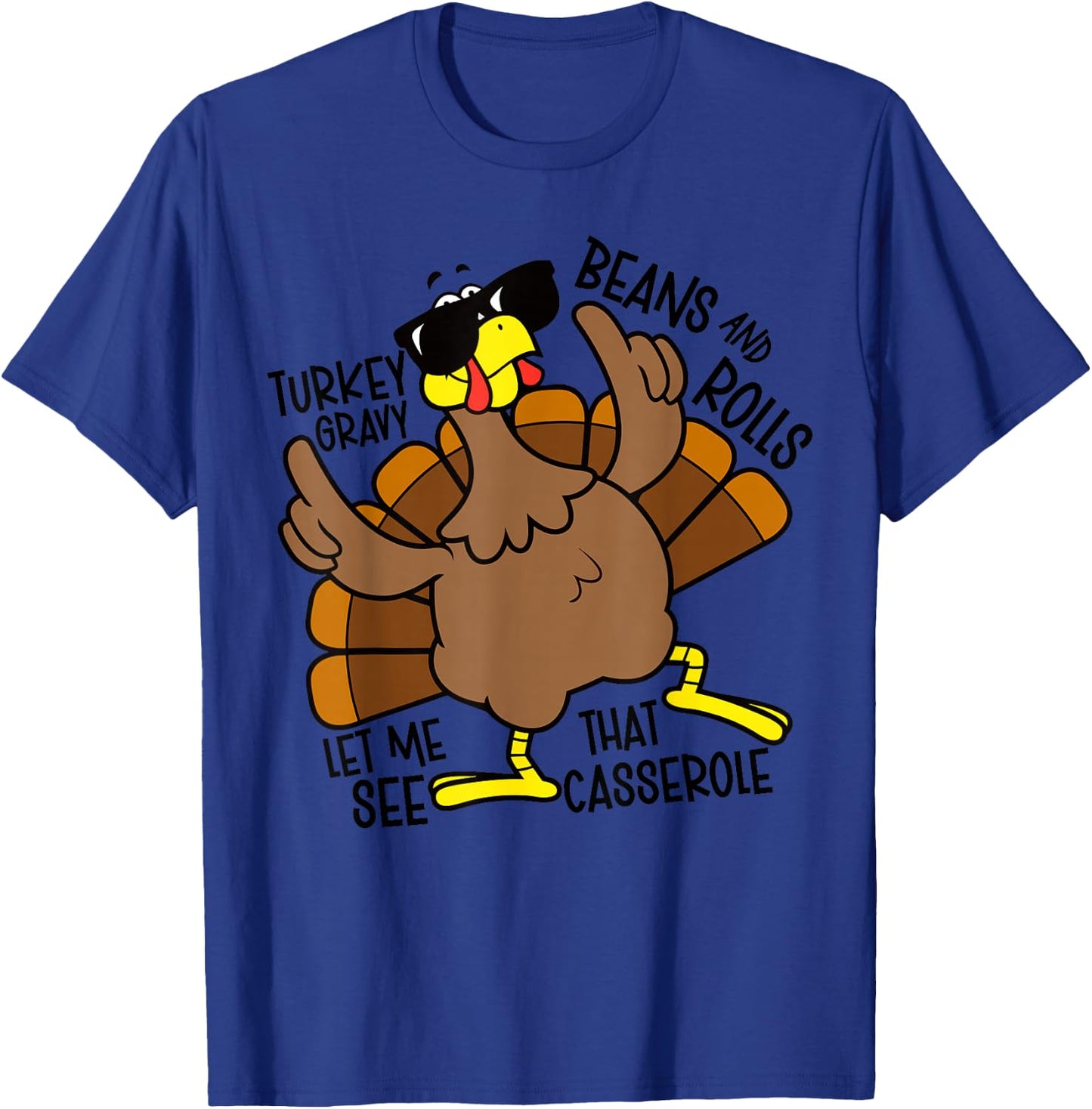 Turkey Gravy Beans and Rolls Let Me See That Casserole T-Shirt - T-Shirt | Royal