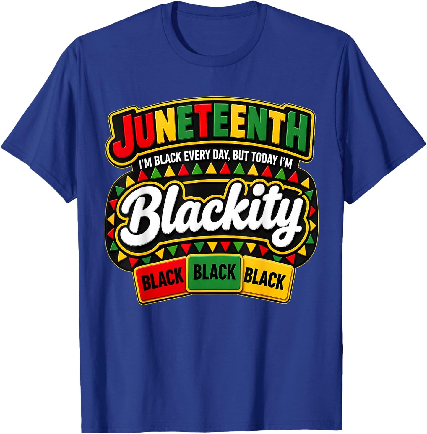 Juneteenth Im Black Every Day But Today Blackity Men Women T-Shirt - T-Shirt | Royal