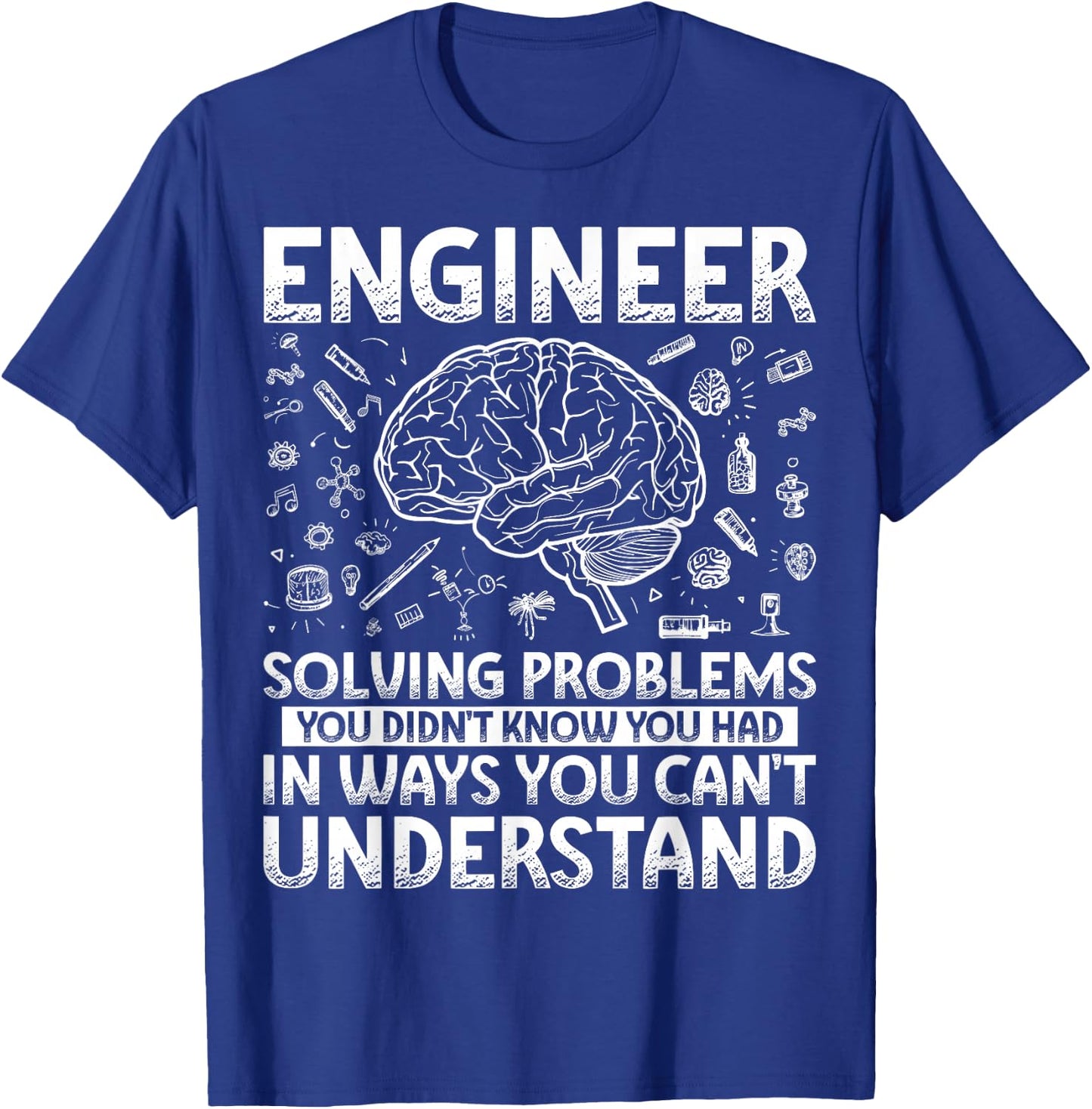 Engineering Gifts Apparel Women Kids. Funny Engineer Solving Problems You Didn't Know You Had In Ways You Can't Understand T-Shirt - T-Shirt | Royal