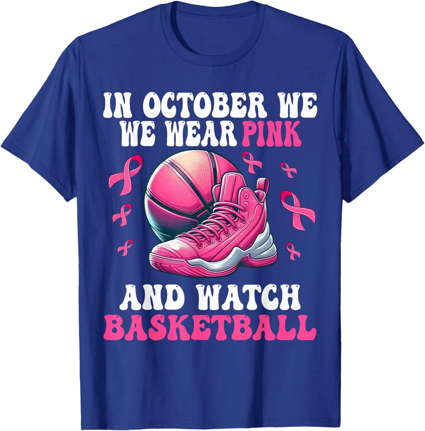 In October We Wear Pink And Watch basketball Breast Cancer T-Shirt - T-Shirt | Royal