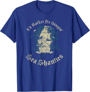 I'd Rather Be Singin Sea Shanties Funny Shanty Sailors T-Shirt - T-Shirt | Royal