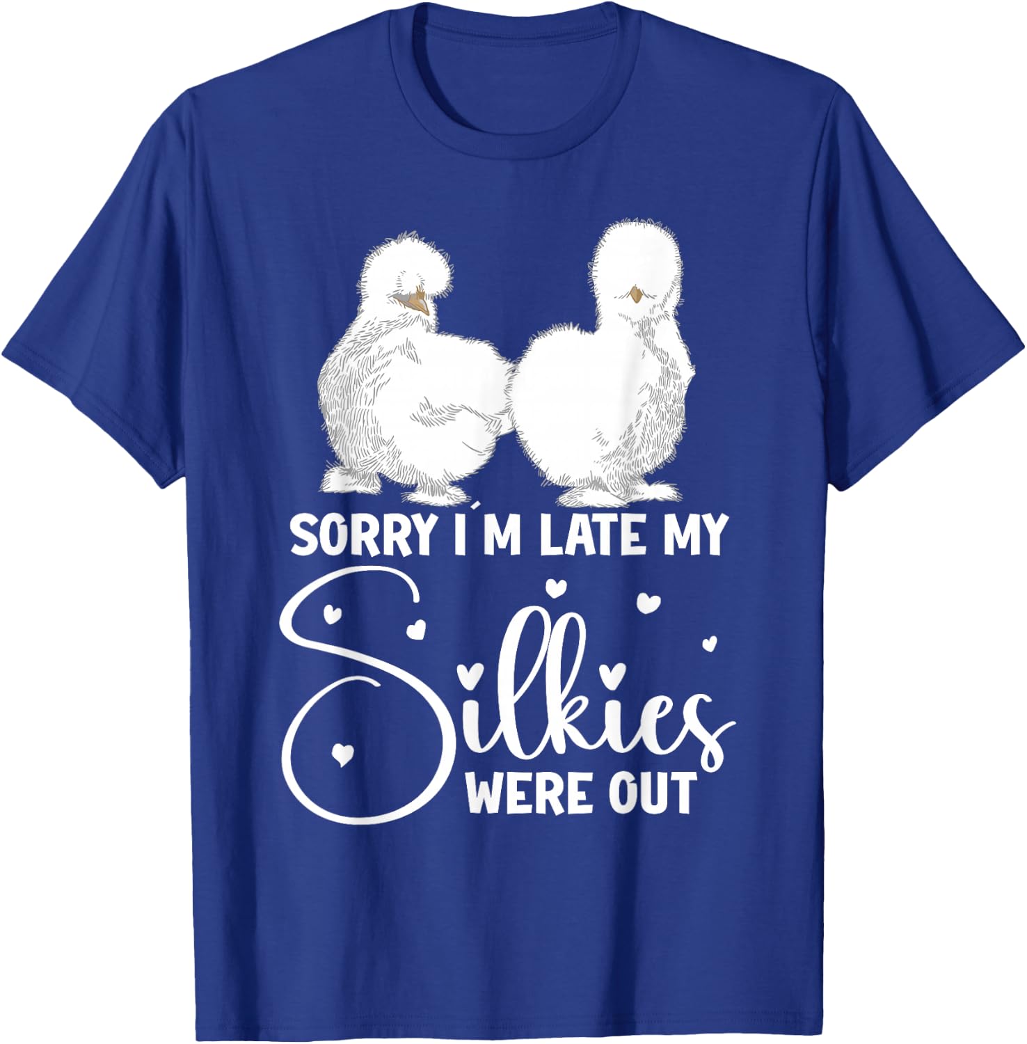Silkie Chicken Owner Sorry Im late my Silkies were out T-Shirt - T-Shirt | Royal