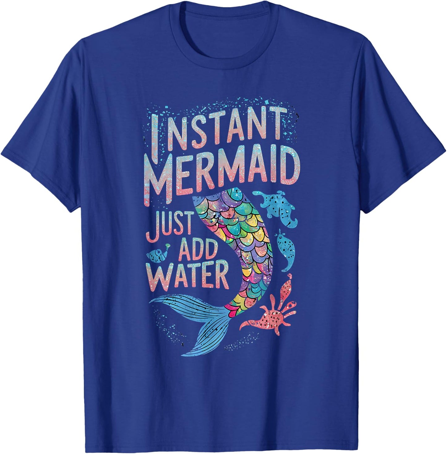 Instant Mermaid Just Add Water Funny Mermaid Lover Party T-Shirt - T-Shirt | Royal