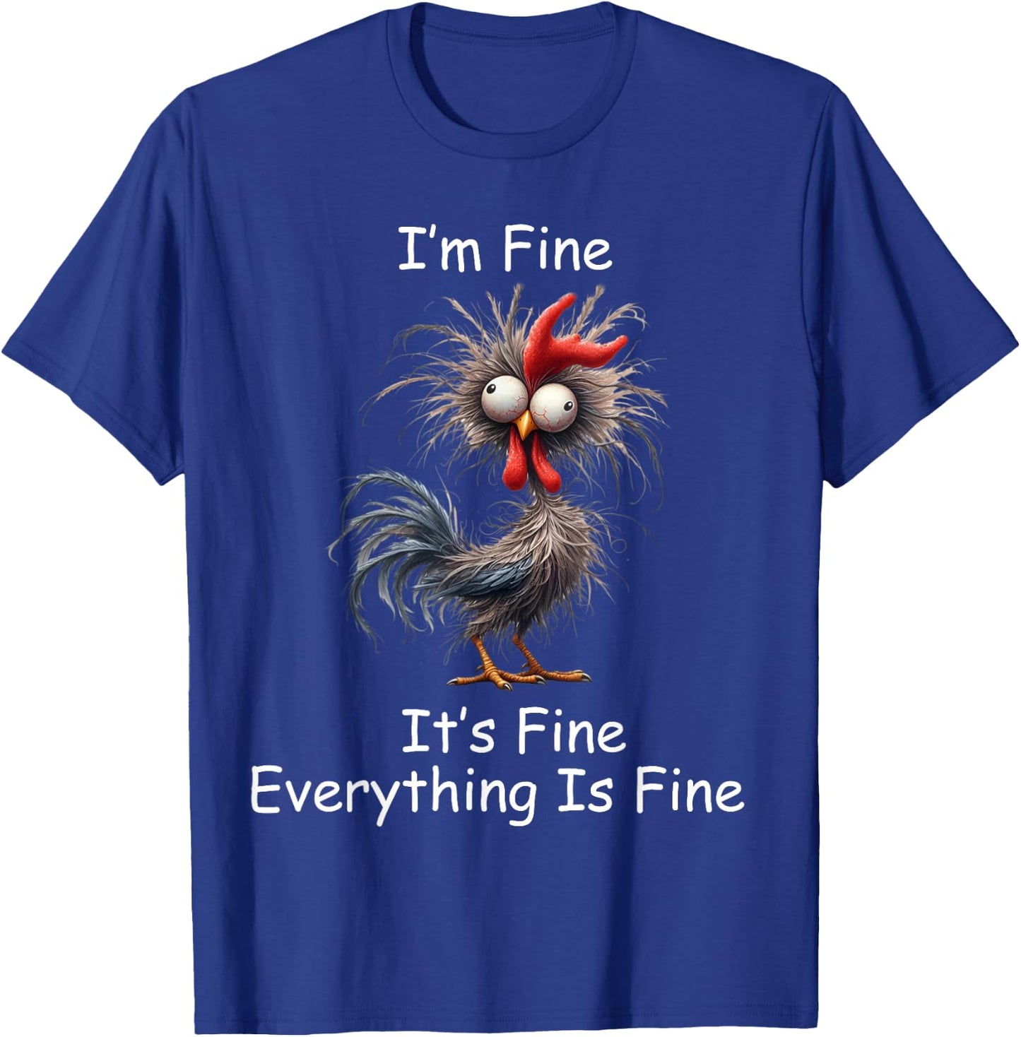 Crazy Chicken I’m Fine It's Fine Everything Is Fine T-Shirt - T-Shirt | Royal
