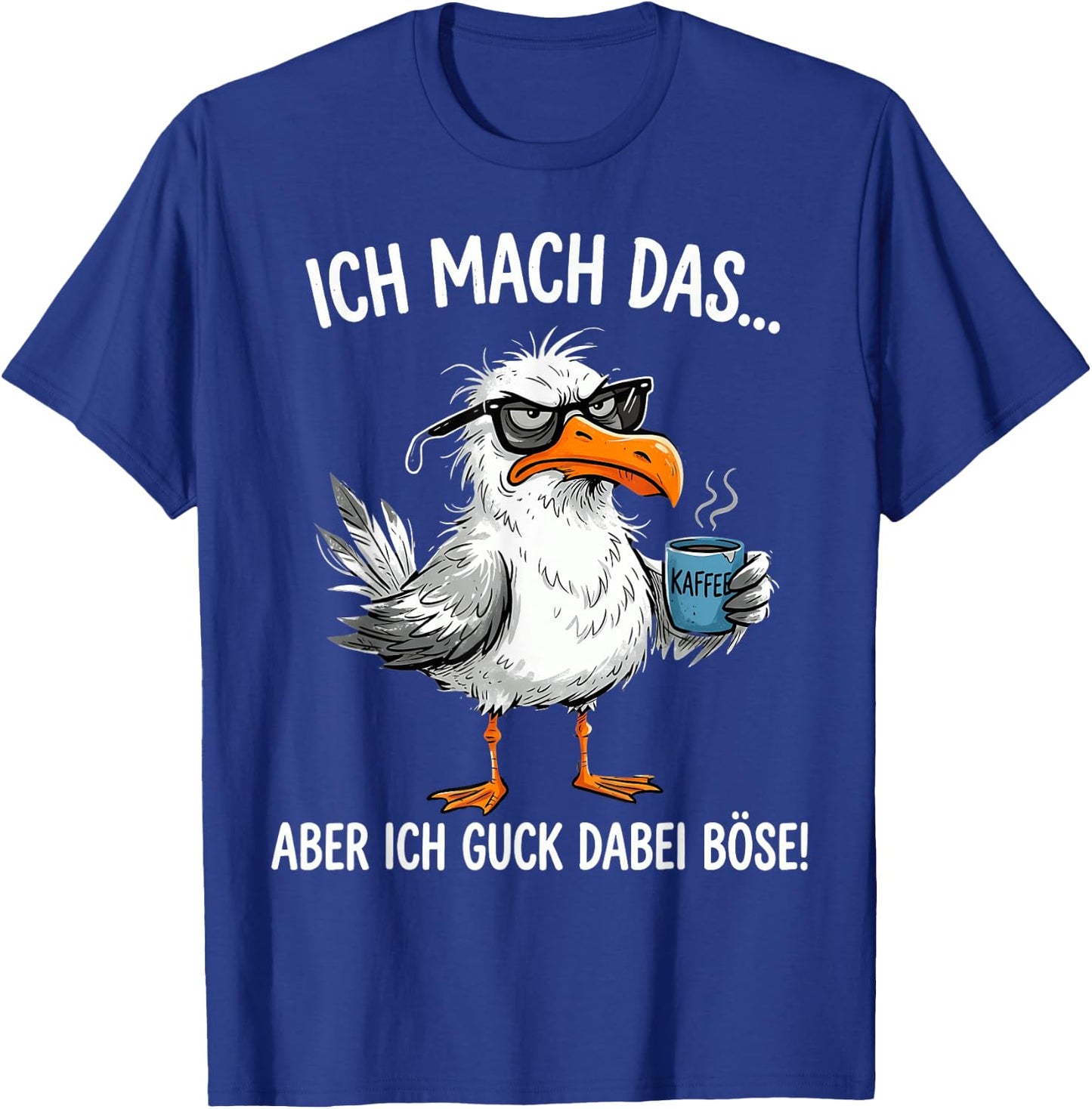 Ich Mach Das Aber Ich Guck Dabei Böse Möwe Kaffee T-Shirt - T-Shirt | Royal