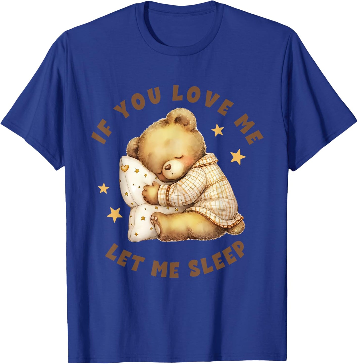 Niedlicher schlafender Teddybär mit Aufschrift "If You Love Me Let Me Sleep" T-Shirt - T-Shirt | Royal
