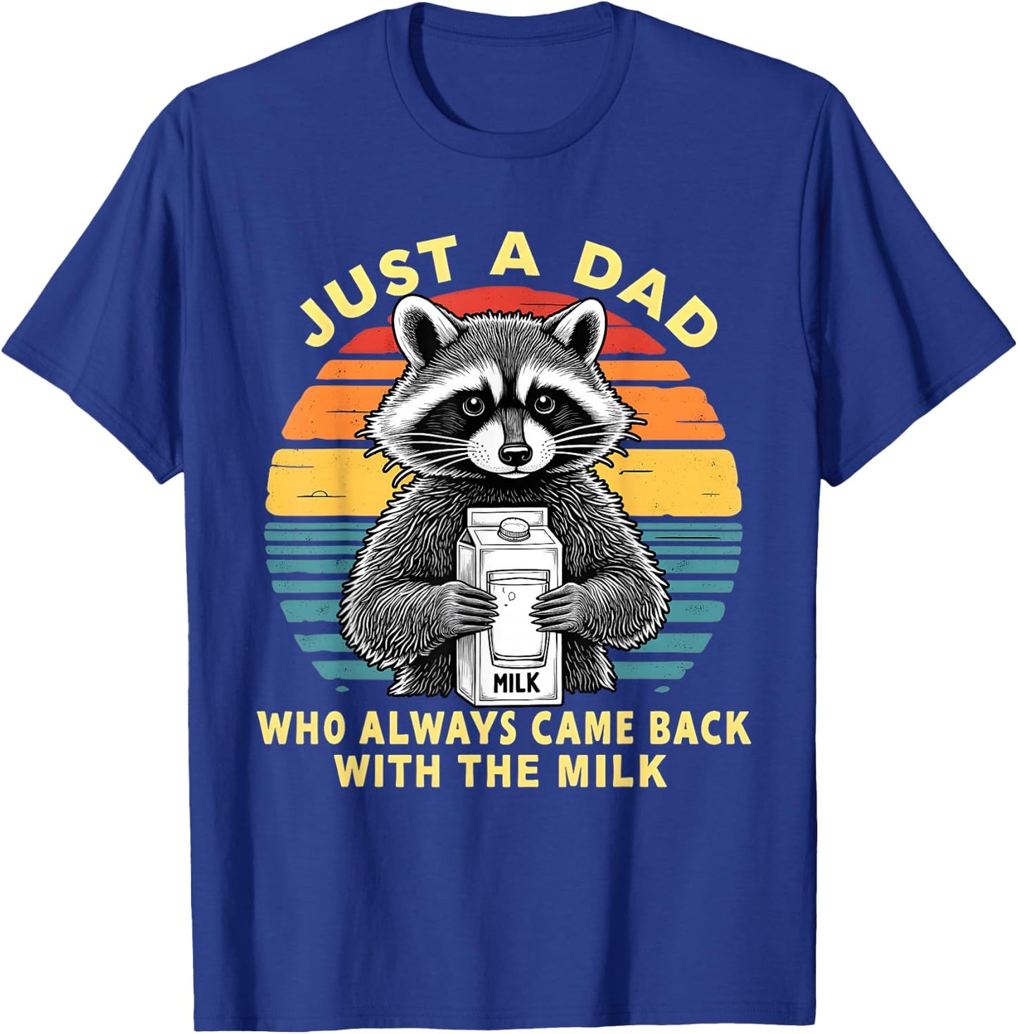 Just A Dad Who Always Came Back with The Milk Funny Raccoon T-Shirt - T-Shirt | Royal