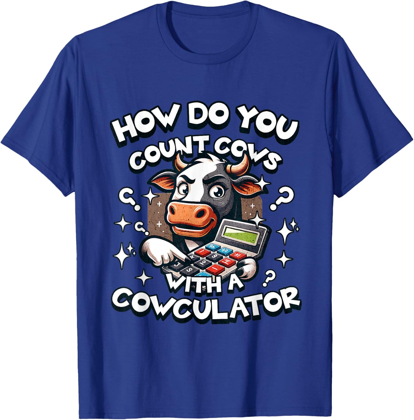 How Do You Count Cows with a Cowculator funny cow dad joke T-Shirt - T-Shirt | Royal