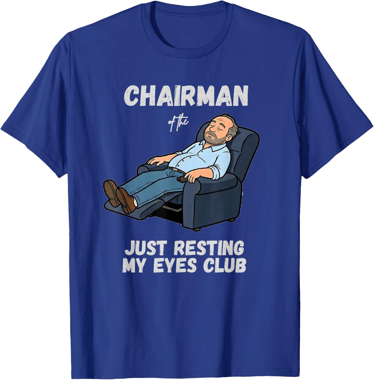 Funny Dad Chairman of the Just Resting My Eyes Club T-Shirt - T-Shirt | Royal