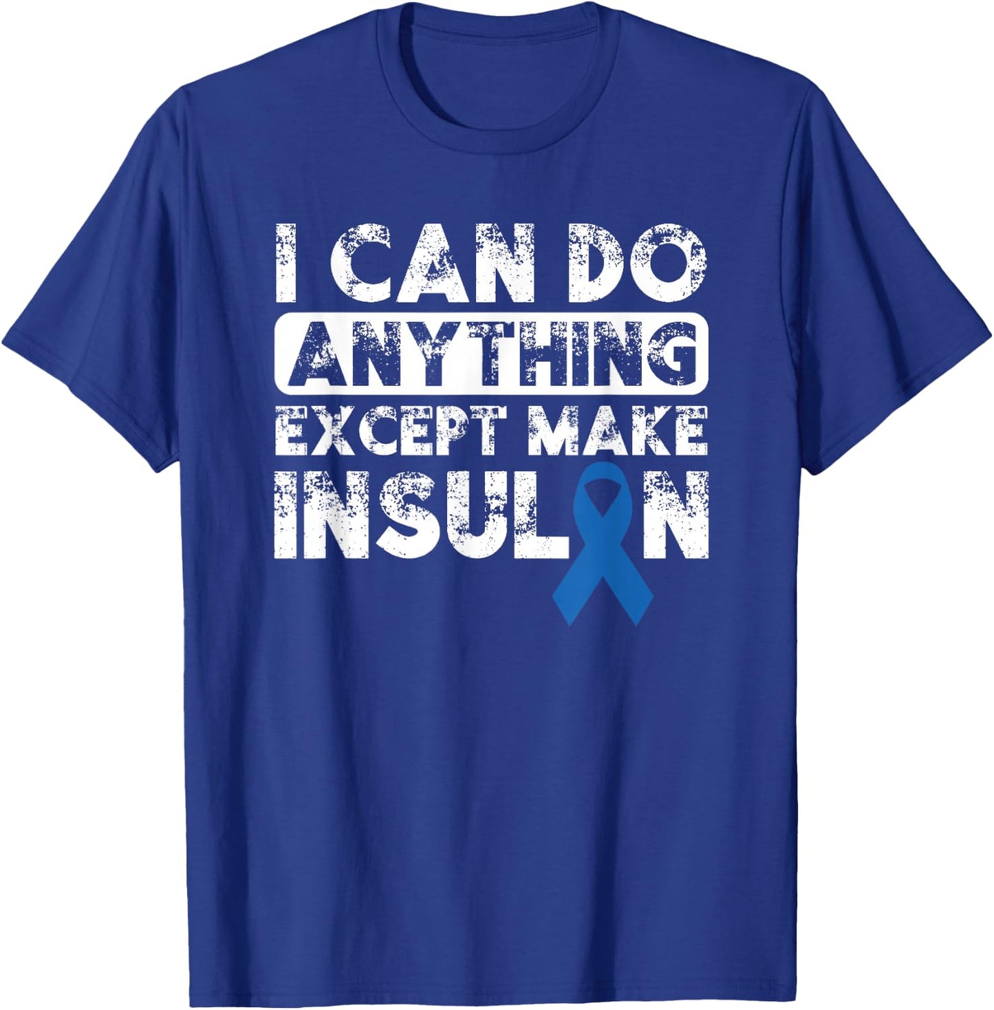 Type 1 Diabetes I Can Do Anything Except Make Insulin Funny T-Shirt - T-Shirt | Royal