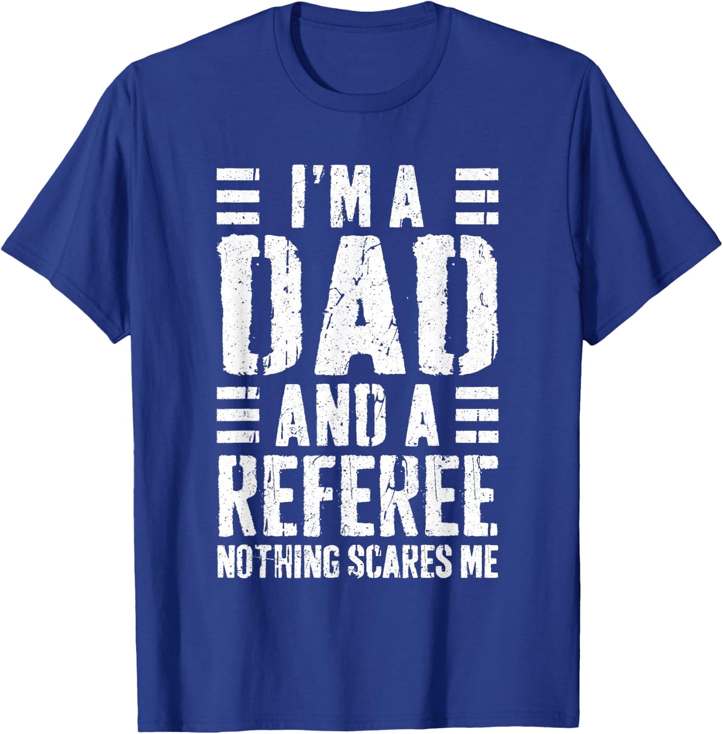 I'm A Dad And A Referee Shirt Nothing Scares Me Fathers Day T-Shirt - T-Shirt | Royal