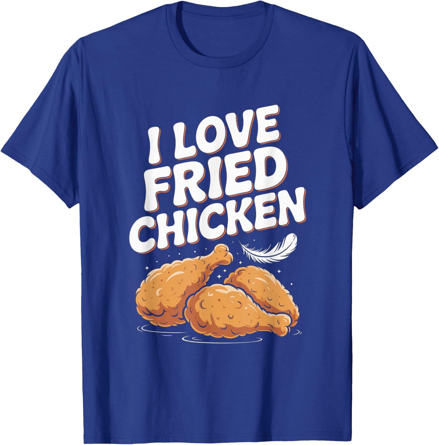 I Love Fried Chicken Foodie Humor T-Shirt - T-Shirt | Royal
