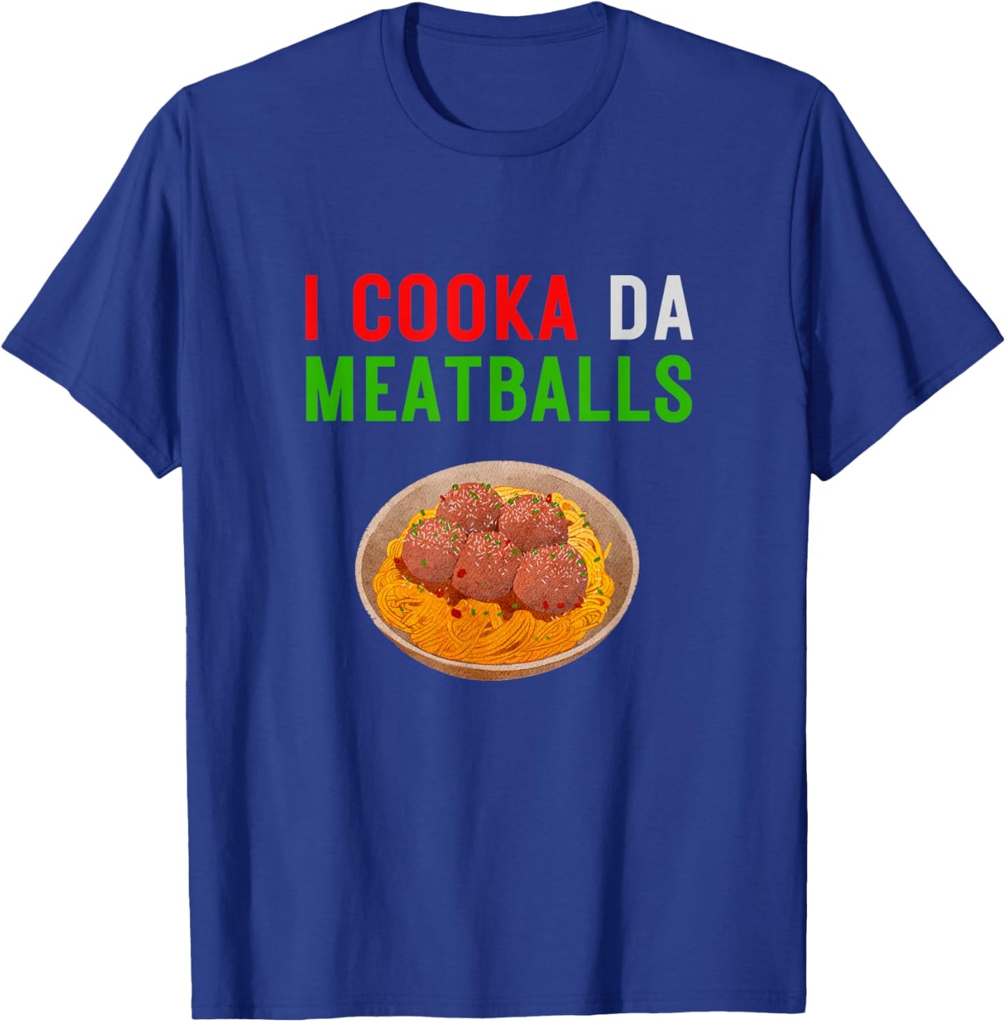 I Cooka Da Meatballs Funny Meatball Chef Spaghetti T-Shirt - T-Shirt | Royal