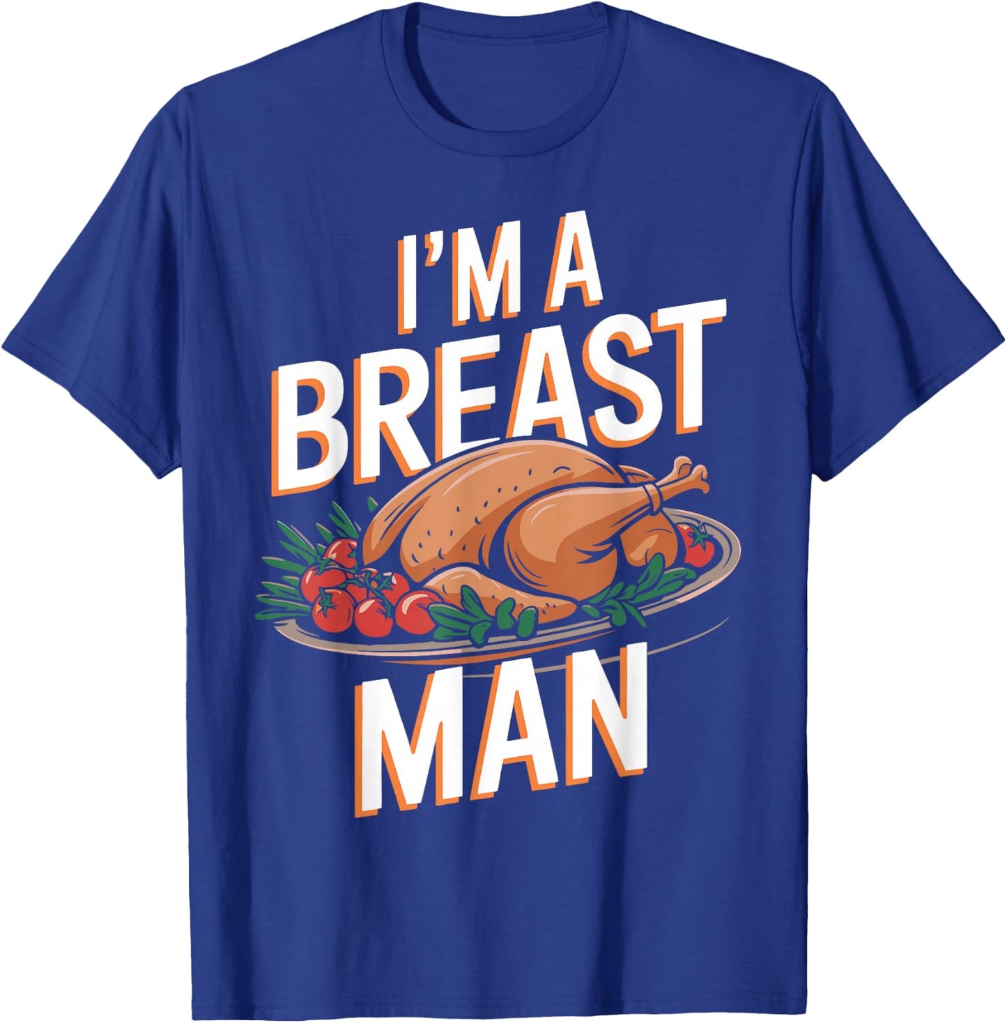I'm A Breast Man Funny Turkey Thanksgiving Women Men Girls T-Shirt - T-Shirt | Royal